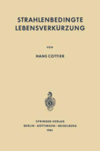 Strahlenbedingte Lebensverkürzung : Pathologische Anatomie somatischer Spätwirkungen der ionisierenden Ganzkörperbestrahlung auf den erwachsenen Säugetierorganismus （Softcover Reprint of the Original 1st 1961）