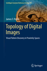 Topology of Digital Images : Visual Pattern Discovery in Proximity Spaces (Intelligent Systems Reference Library .63) （2014. 2014. xvi, 411 S. XVI, 411 p. 250 illus., 158 illus. in color. 2）