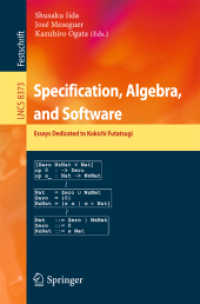 Specification, Algebra, and Software : Essays Dedicated to Kokichi Futatsugi (Theoretical Computer Science and General Issues) （2014）
