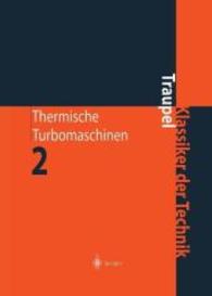Thermische Turbomaschinen : Geänderte Betriebsbedingungen, Regelung, Mechanische Probleme, Temperaturprobleme (Klassiker der Technik .) （4. Aufl. 2012. xix, 530 S. XIX, 530 S. 270 mm）