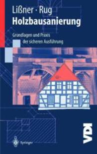 Holzbausanierung : Grundlagen und Praxis der sicheren Ausführung (VDI-Buch) （Softcover reprint of the original 1st ed. 2000. 2012. xi, 485 S. 350 S）