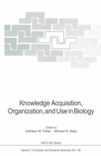 Knowledge Acquisition, Organization, and Use in Biology : Proceedings of the NATO Advanced Research Workshop on Biology Knowledge: Its Acquisition, Or （Reprint）