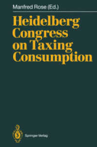 Heidelberg Congress on Taxing Consumption : Proceedings of the International Congress on Taxing Consumption, Held at Heidelberg, June 28-30, 1989 （2012. xvii, 541 S. XVII, 541 p. 242 mm）