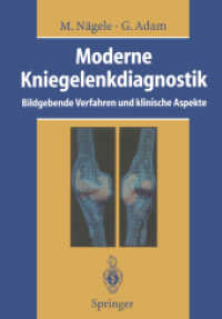 Moderne Kniegelenkdiagnostik : Bildgebende Verfahren Und Klinische Aspekte （Reprint）