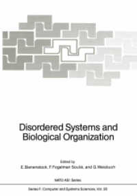 Disordered Systems and Biological Organization : Proceedings of the NATO Advanced Research Workshop on Disordered Systems and Biological Organization （Reprint）