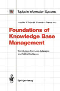 Foundations of Knowledge Base Management : Contributions from Logic, Databases, and Artificial Intelligence Applications (Topics in Information System （Reprint）