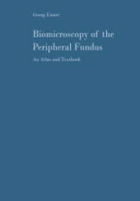 Biomicroscopy of the Peripheral Fundus : An Atlas and Textbook （2012. xii, 192 S. XII, 192 p. 289 illus., 17 illus. in color. 244 mm）
