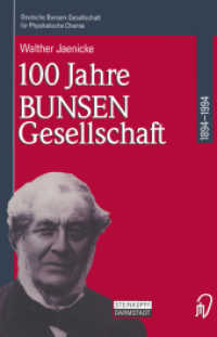 100 Jahre Bunsen-Gesellschaft 1894 - 1994 : Herausgegeben von Deutsche Bunsen-Gesellschaft für Physikalische Chemie （Repr. of the orig. 1st ed. 1994. 2012. viii, 303 S. VIII, 303 S. 244 m）