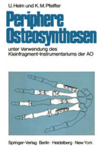 Periphere Osteosynthesen : Unter Verwendung Des Kleinfragmentinstrumentariums Der Ao （Reprint）