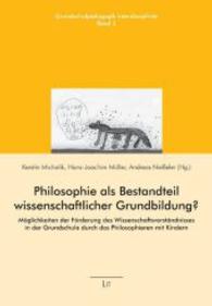 Philosophie als Bestandteil wissenschaftlicher Grundbildung? : Möglichkeiten der Förderung des Wissenschaftsverständnisses in der Grundschule durch das Philosophieren mit Kindern (Grundschulpädagogik interdisziplinär Bd.2) （1., Aufl. 2014. 152 S. 23.5 cm）