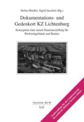 Dokumentations- und Gedenkort KZ Lichtenburg : Konzeption einer neuen Dauerausstellung für Werkstattgebäude und Bunker (Geschichte .89) （1., Aufl. 2009. 288 S. Abb. 210 mm）