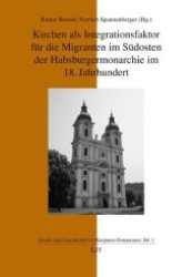 Kirchen als Integrationsfaktor für die Migranten im Südosten der Habsburgermonarchie im 18. Jahrhundert (Kirche und Gesellschaft im Karpaten-Donauraum .1) （1., Aufl. 2010. 200 S. 235 mm）