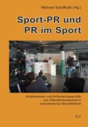 Sport-PR und PR im Sport : Arbeitsweisen und Anforderungsprofile von Öffentlichkeitsarbeit in verschiedenen Berufsfeldern (Medien: Forschung und Wissenschaft .23) （1., Aufl. 2009. 200 S. Abb. 210 mm）
