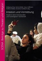 Irritation und Vermittlung : Theater in einer interkulturellen und multireligiösen Gesellschaft (Scena - Beiträge zu Theater und Religion Bd.4) （2010. 224 S. m. Abb. 235 mm）