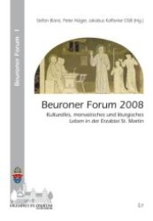 Beuroner Forum 2008 : Liturgisches und kulturelles Leben in der Erzabtei St. Martin (Beuroner Forum Bd.1) （2009. 248 S. 235 mm）