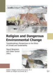 Religion and Dangerous Environmental Change : Transdisciplinary Perspectives on the Ethics of Climate and Sustainability (Studies in Religion and the Environment .2) （1., Aufl. 2010. 304 S. Abb. 235 mm）