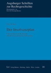 Der Insolvenzplan : Untersuchungen zur Rechtsnatur anhand der geschichtlichen Entwicklung (Augsburger Schriften zur Rechtsgeschichte Bd.18) （2009. 424 S. 23,5 cm）