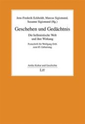 Geschehen und Gedächtnis : Die hellenistische Welt und ihre Wirkung. Festschrift für Wolfgang Orth zum 65. Geburtstag (Antike Kultur und Geschichte .13) （1., Aufl. 2009. 440 S. 210 mm）