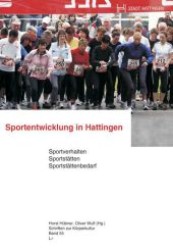 Grundlagen der Sportentwicklung in Hattingen : Sportverhalten - Sportstättenatlas - Sportstättenbedarf (Schriften zur Körperkultur .55) （1., Aufl. 2009. 200 S. 297 mm）