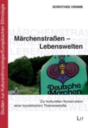 Märchenstraßen - Lebenswelten : Zur kulturellen Konstruktion einer touristischen Themenstraße (Studien zur Kulturanthropologie/Europäischen Ethnologie .2) （1., Aufl. 2009. 528 S. 210 mm）