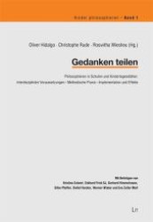 Gedanken teilen : Philosophieren in Schulen und Kindertagesstätten. Interdisziplinäre Voraussetzungen - Methodische Praxis - Implementation und Effekte (Kinder philosophieren Bd.1) （2011. 200 S. 210 mm）