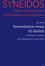 Personalismus versus All-Einheit : Philosophie des Dialogs und der Begegnung bei Semen Frank (SYNEIDOS .4) （1., Aufl. 2010. 224 S. 235 mm）