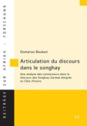 Articulation du discours dans le songhay : Une analyse des connecteurs dans le discours des Songhay-Zarmas &eacute;migr&eacute;s en C&ocirc;te d'Ivoire (Beitr&auml;ge zur Afrikaforschung .42) （1., Aufl. 2010. 256 S. 230 mm）