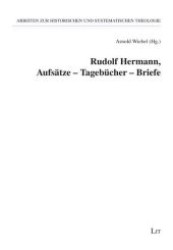 Rudolf Hermann, Aufsätze - Tagebücher - Briefe (Arbeiten zur Historischen und Systematischen Theologie .14) （1., Aufl. 2009. 432 S. 235 mm）