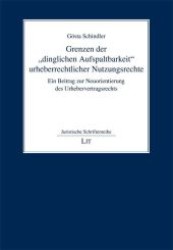 Grenzen der 'dinglichen Aufspaltbarkeit' urheberrechtlicher Nutzungsrechte : Ein Beitrag zur Neuorientierung des Urhebervertragsrechts (Juristische Schriftenreihe Bd.267) （2009. 224 S. 21 cm）