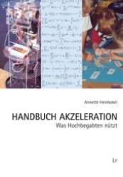 Handbuch Akzeleration : Was Hochbegabten nützt (Hochbegabte, Individuum - Schule - Gesellschaft Bd.11) （2. Aufl. 2012. 188 S. 30 cm）