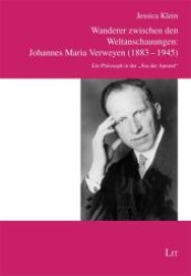 Wanderer zwischen den Weltanschauungen: Johannes Maria Verweyen (1883-1945) : Ein Philosoph in der "Ära der Apostel" (Unbekannte Philosophen .4) （1., Aufl. 2009. 320 S. 210 mm）