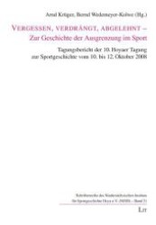 Vergessen, verdrängt, abgelehnt - Zur Geschichte der Ausgrenzung im Sport : Tagungsbericht der 10. Hoayer Tagung zur Sportgeschichte vom 10. bis 12. Oktober 2008 （2009. 208 S. 21 cm）