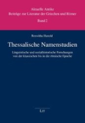 Thessalische Namenstudien : Linguistische und sozialhistorische Forschungen von der klassischen bis in die römische Epoche (Aktuelle Antike. Beiträge zur Literatur der Griechen und Römer .2) （1., Aufl. 2009. 320 S. 210 mm）