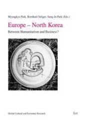 Europe - North Korea : Between Humanitarism and Business? (Global Cultural and Economic Research .6) （1., Aufl. 2010. 328 S. 220 mm）