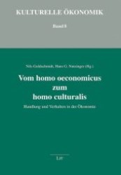Vom homo oeconomicus zum homo culturalis : Handlung und Verhalten in der Ökonomie (Kulturelle Ökonomik Bd.8) （2009. 384 S. 23,5 cm）