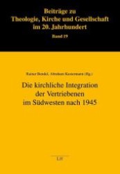 Die kirchliche Integration der Vertriebenen im Südwesten nach 1945 (Beiträge zu Theologie, Kirche und Gesellschaft im 20. Jahrhundert .19) （1., Aufl. 2010. 224 S. 235 mm）