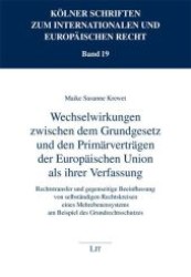 Wechselwirkungen zwischen dem Grundgesetz und den Primärverträgen der Europäischen Union als ihrer Verfassung (Kölner Schriften zum internationalen und europäischen Recht .19) （1., Aufl. 2009. 320 S. 210 mm）