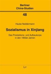 Sozialismus in Xinjiang : Das Produktions- und Aufbaukorps in den 1950er Jahren (Berliner China-Studien .48) （1., Aufl. 2010. 288 S. 210 mm）