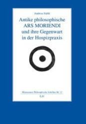 Antike philosophische ARS MORIENDI und ihre Gegenwart in der Hospizpraxis (Münsteraner Philosophische Schriften .12) （1., Aufl. 2010. 264 S. 235 mm）