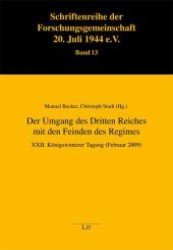 Der Umgang des Dritten Reiches mit den Feinden des Regimes : XXII. Königswinterer Tagung (Februar 2009) (Schriftenreihe der Forschungsgemeinschaft 20. Juli 1944 e.V. .13) （1., Aufl. 2010. 184 S. 235 mm）