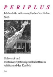 Sklaverei und Postemanzipationsgesellschaften in Afrika und der Karibik (Periplus - Jahrbuch für außereuropäische Geschichte .20) （1., Aufl. 2010. 280 S. 235 mm）