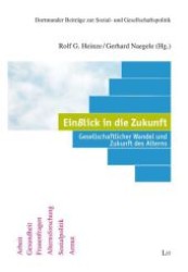 EinBlick in die Zukunft - Gesellschaftlicher Wandel und Zukunft des Alterns im Ruhrgebiet (Dortmunder Beiträge zur Sozial- und Gesellschaftspolitik .61) （1., Aufl. 2010. 416 S. 235 mm）