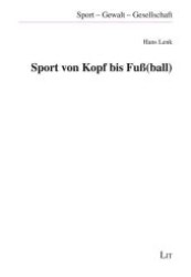 Sport von Kopf bis Fuß(ball) (Sport - Gewalt - Gesellschaft .4) （1., Aufl. 2010. 136 S. 210 mm）