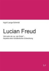 Lucian Freud : Viel mehr als nur "der Enkel" - Aspekte einer künstlerischen Entwicklung (Kunstgeschichte .88) （1., Aufl. 2010. 216 S. 220 mm）