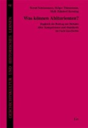 Was können Abiturienten? : Zugleich ein Beitrag zur Debatte über Kompetenzen und Standards im Fach Geschichte (Geschichtskultur und historisches Lernen 4) （2. Aufl. 2011. 157 S. 235 mm）