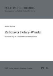 Reflexiver Policy-Wandel : Richard Rorty als kulturpolitischer Entrepreneur (Politische Theorie .14) （1., Aufl. 2010. 200 S. 210 mm）