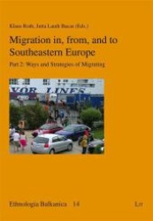 Migration in, from, and to Southeastern Europe : Part 2 Ways and Strategies of Migrating (Ethnologia Balkanica .14) （1., Aufl. 2011. 312 S. 210 mm）