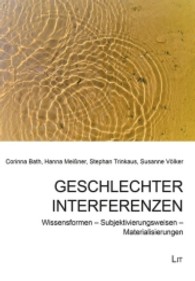 Geschlechter Interferenzen : Wissensformen - Subjektivierungsweisen - Materialisierungen （2013. 253 S. 21 cm）