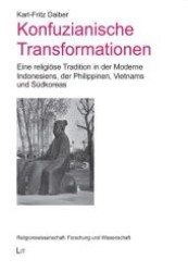 Konfuzianische Transformationen : Eine religiöse Tradition in der Moderne Indonesiens, der Philippinen, Vietnams und Südkoreas (Religionswissenschaft: Forschung und Wissenschaft .9) （1., Aufl. 2010. 344 S. 210 mm）