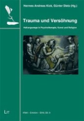 Trauma und Versöhnung : Heilungswege in Psychotherapie, Kunst und Religion (Affekt - Emotion - Ethik Bd.9) （2010. 344 S. 235 mm）